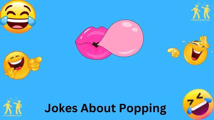 popping jokes