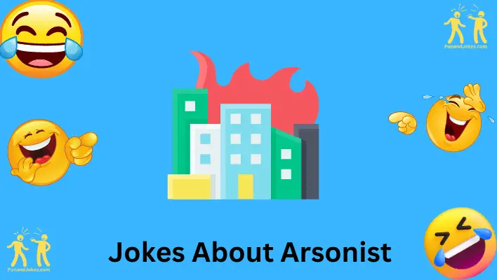 Jokes about Arsonists