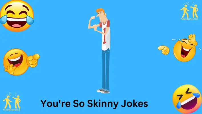 You're So Skinny" Jokes