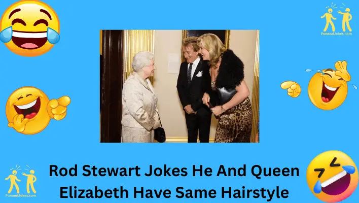 Rod Stewart's Hair Connection with Queen Elizabeth Jokes