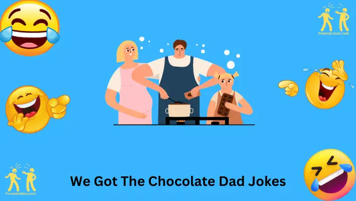 We Got the Chocolate Dad Jokes