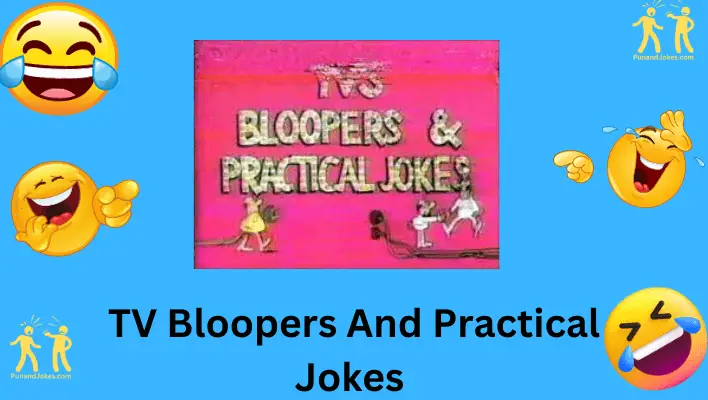 TV Bloopers and Practical Jokes