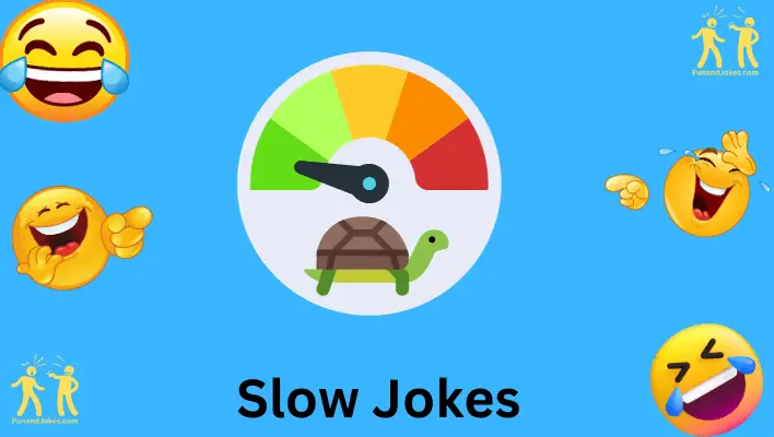 slow jokes