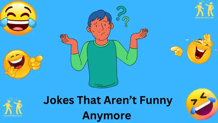 Jokes That Aren't Funny Anymore