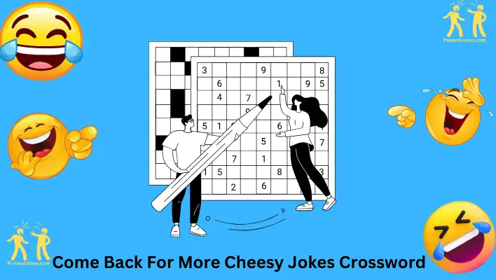 come back for more cheesy jokes crossword