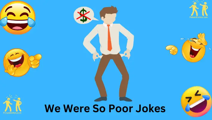 "We Were So Poor" Jokes