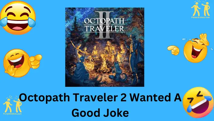 Octopath Traveller 2 Wanted A Good Joke