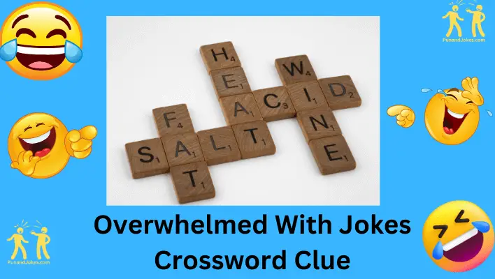 Overwhelmed with Jokes Crossword Clue