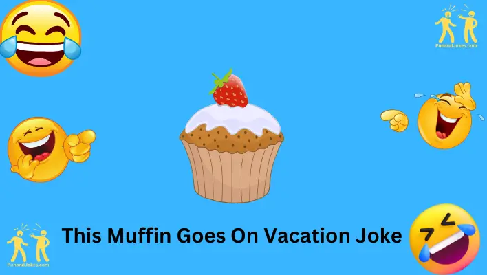 this muffin goes on vacation joke