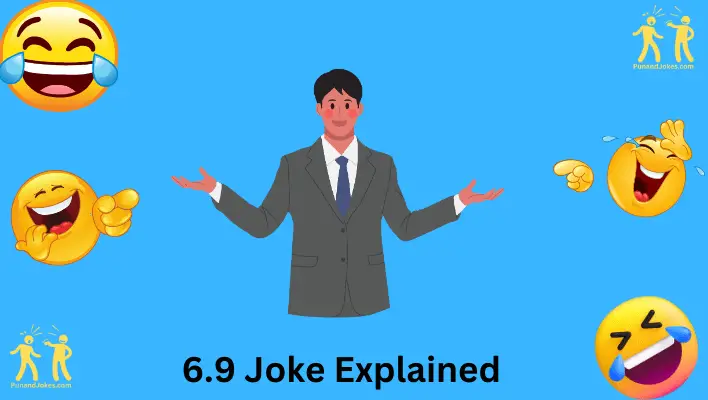 6.9 joke explained