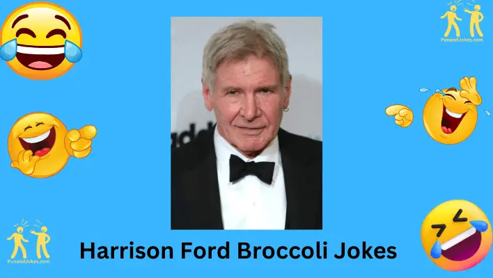 Harrison Ford Broccoli Jokes