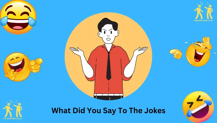 What did you say to the Jokes