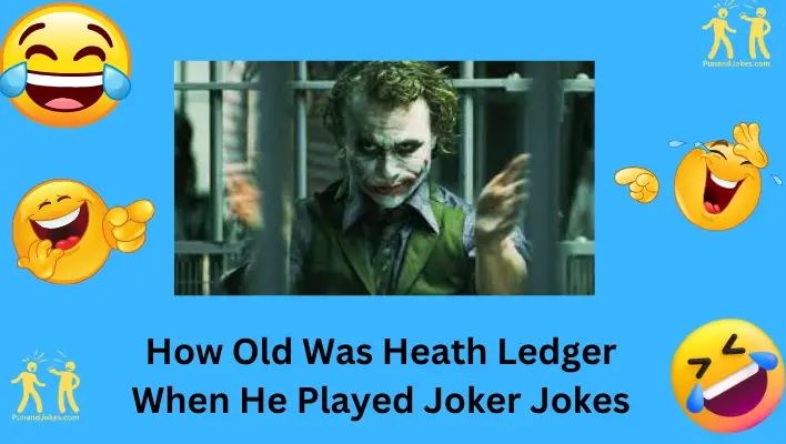 How Old Was Heath Ledger When He Played Joker Jokes