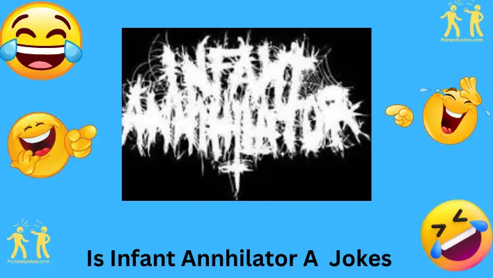 Is Infant Annihilator A Jokes
