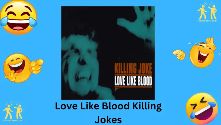 Love Like Blood Killng Jokes