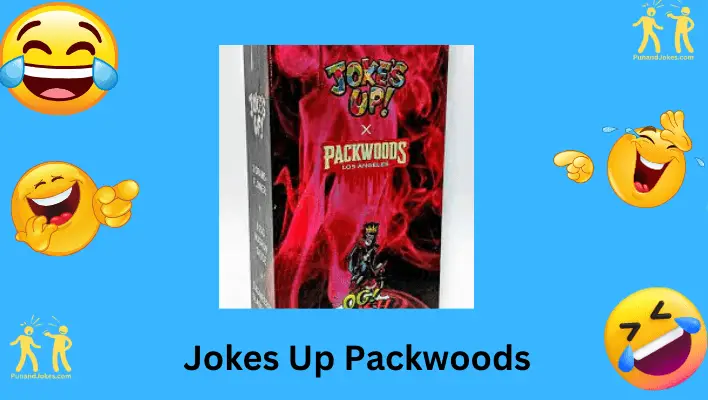 JOKES UP PACKWOODS