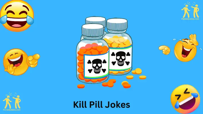 Kill Pill Jokes