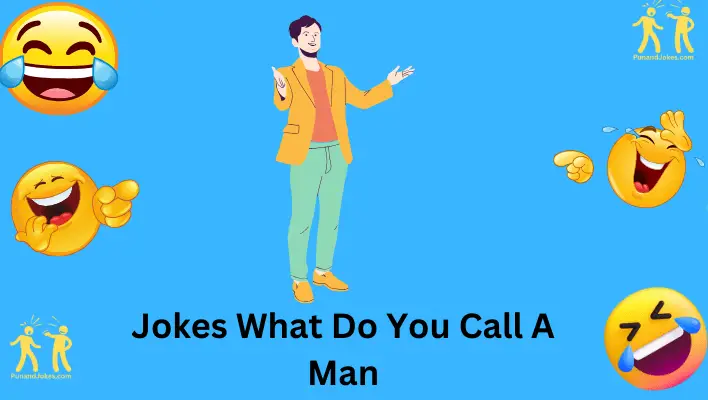 Jokes What Do You Call a Man