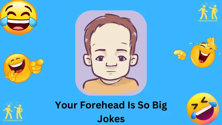 "Your Forehead Is So Big" Jokes