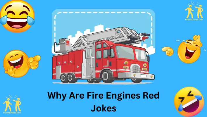 Why Are Fire Engines Red Jokes