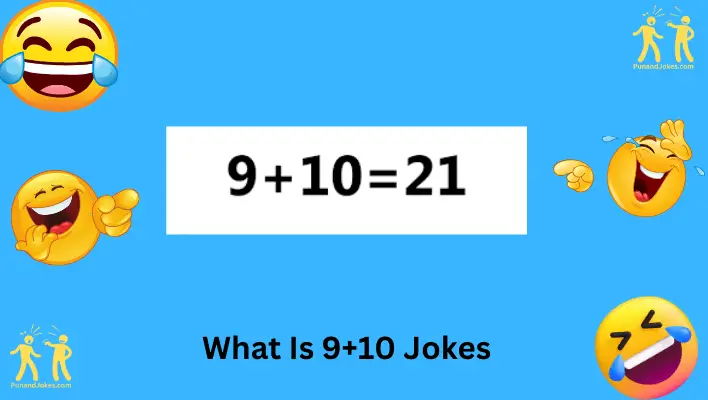 What Is 9 + 10 Jokes