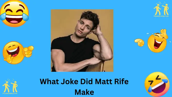 WHAT JOKE DID MATT RIFE MAKE
